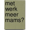 Met werk meer mams? by Hanneke de Jong
