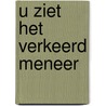 U ziet het verkeerd meneer door Gusta Schoemaker