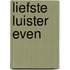 Liefste luister even