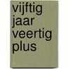 Vijftig jaar veertig plus by Vliet