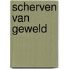 Scherven van geweld by H. Peters