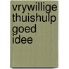 Vrywillige thuishulp goed idee door Spiering Wolter