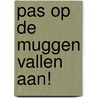 Pas op de muggen vallen aan! door Bies van Ede