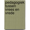 Pedagogiek tussen vrees en vrede door José Vriens