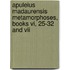 Apuleius Madaurensis Metamorphoses, Books Vi, 25-32 and VII