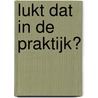 Lukt dat in de praktijk? door W.C. de Geus