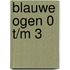 Blauwe Ogen 0 t/m 3