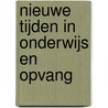 Nieuwe tijden in onderwijs en opvang door Onbekend