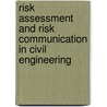 Risk assessment and risk communication in civil engineering door Onbekend