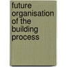 Future organisation of the building process door Onbekend
