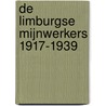 De Limburgse mijnwerkers 1917-1939 by B. Pluymers