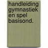 Handleiding gymnastiek en spel basisond. door Gent