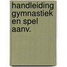 Handleiding gymnastiek en spel aanv. door Gent