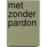 Met Zonder Pardon door L. Flendrie