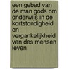 Een gebed van de Man Gods om onderwijs in de kortstondigheid en vergankelijkheid van des mensen leven door A. Janse