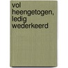 Vol heengetogen, ledig wederkeerd by A. Makkenze