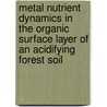 Metal nutrient dynamics in the organic surface layer of an acidifying forest soil door W.W. Wessel