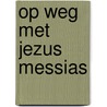 Op weg met Jezus Messias by W. de Vink