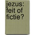 Jezus: feit of fictie?