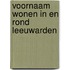 Voornaam wonen in en rond Leeuwarden
