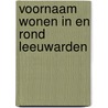 Voornaam wonen in en rond Leeuwarden by Y. Kuiper