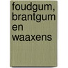 Foudgum, Brantgum en Waaxens door P. van der Plank