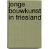 Jonge bouwkunst in friesland