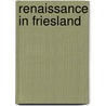 Renaissance in friesland door Karstkarel