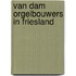 Van dam orgelbouwers in friesland