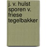 J. v. hulst sporen v. friese tegelbakker door Ludwig