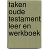 Taken oude testament leer en werkboek by Unknown