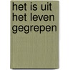 Het is uit het leven gegrepen by Unknown