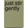 Just stir gently door Martin Boot
