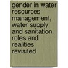 Gender in water resources management, water supply and sanitation. Roles and realities revisited door C. van Wijk