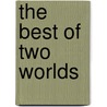 The best of two worlds door C. van Wijk