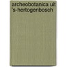 Archeobotanica uit 's-Hertogenbosch door H. van Haaster