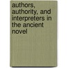 Authors, Authority, and Interpreters in the Ancient Novel by Unknown