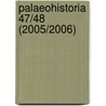 Palaeohistoria 47/48 (2005/2006) by Groninger Insituut voor Archeologie (redactie)