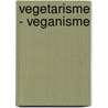 Vegetarisme - Veganisme door M. Owel