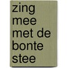 Zing mee met de bonte stee door Onbekend