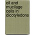 Oil and mucilage cells in dicotyledons