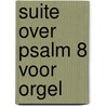 Suite over Psalm 8 voor orgel by J. Timmerman
