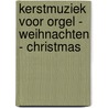 Kerstmuziek voor Orgel - Weihnachten - Christmas door W. van Twillert