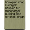 Bouwplan voor Kistorgel/ Bauplan für Truhenorgel/ Building plan for Chest organ door J. Boersma