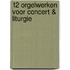 12 Orgelwerken voor Concert & Liturgie