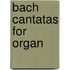 Bach Cantatas for organ