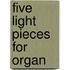 Five Light Pieces for Organ