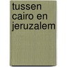 Tussen Cairo en Jeruzalem door J.A. Wagenaar