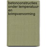Betonconstructies onder temperatuur- en krimpvervorming door K. van Breugel