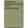 Statistische procesbeheersing in de betonindustrie door J.C.M.M. Bovee
